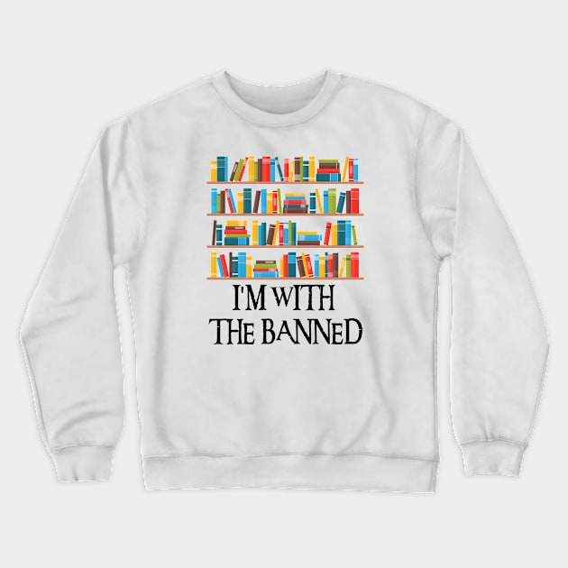 I'm With The Banned Crewneck Sweatshirt by Xtian Dela ✅